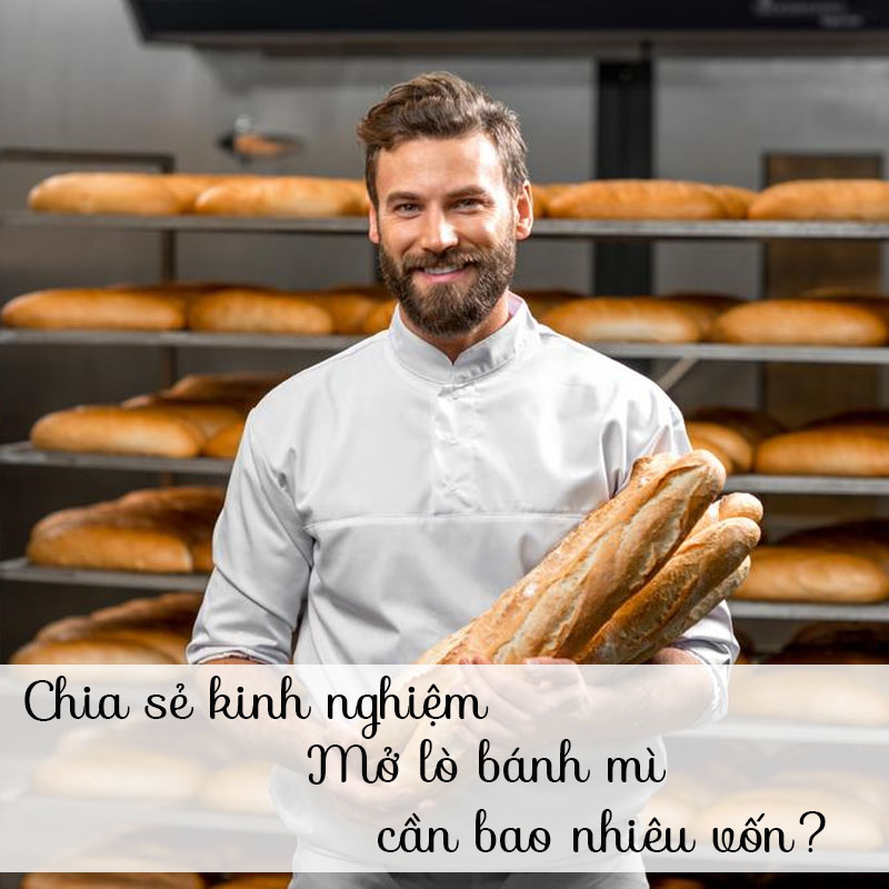 Mở lò bánh mì cần bao nhiêu vốn? Đầu tư những loại máy móc gì?